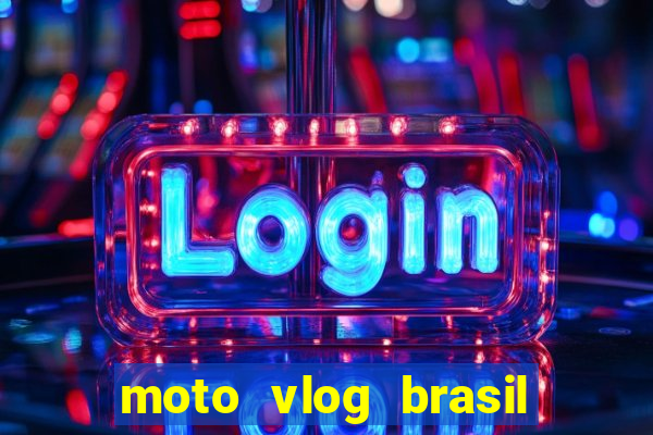 moto vlog brasil dinheiro infinito